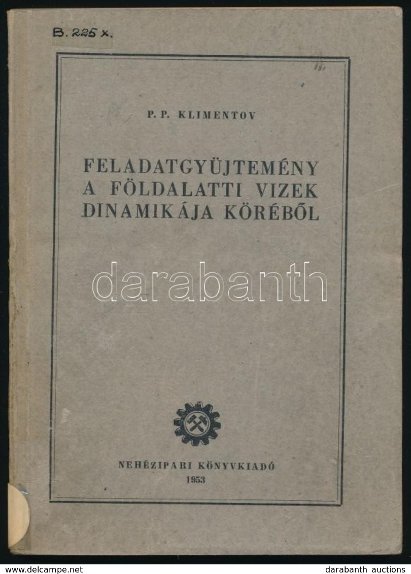 P. P. Klimentov: Feladatüjtemény A Földalatti Vizek Dinamikája Köréből. Fordította: Dr. Viczián István. Szerk.: Mazalán  - Sin Clasificación