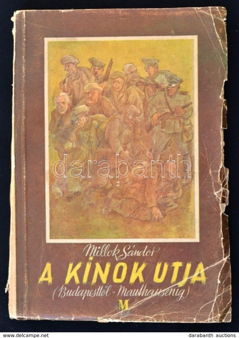 Millok Sándor: A Kínok útja. (Budapesttől-Mauthausenig.) Bp., é.n. (1945), Müller Károly Könyvkiadóvállalat. Második Kia - Non Classificati