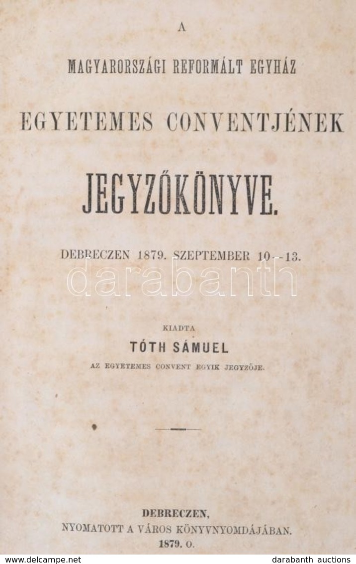 1868 - 1883 Magyarországi Reformált Egyház Egyetemes Konventjének és Országos Zsinatának Jegyzőkönyvei, Határozatai, Azo - Unclassified