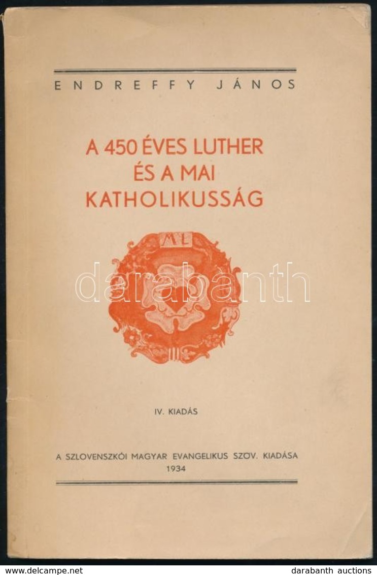 Endreffy János: A 450 éves Luther és A Mai Katholikusság. H.n., 1934, Szlovenszkói Magyar Evangélikus Szövetség, (Pozson - Non Classificati