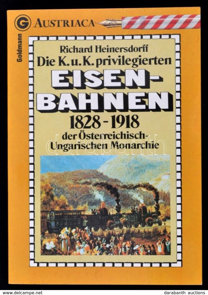 Richard Heinersdorff: Die K.u.K. Privilegierten Eisenbahnen 1828-1918 Der Österreichisch-Ungarischen Monarchie. München, - Ohne Zuordnung