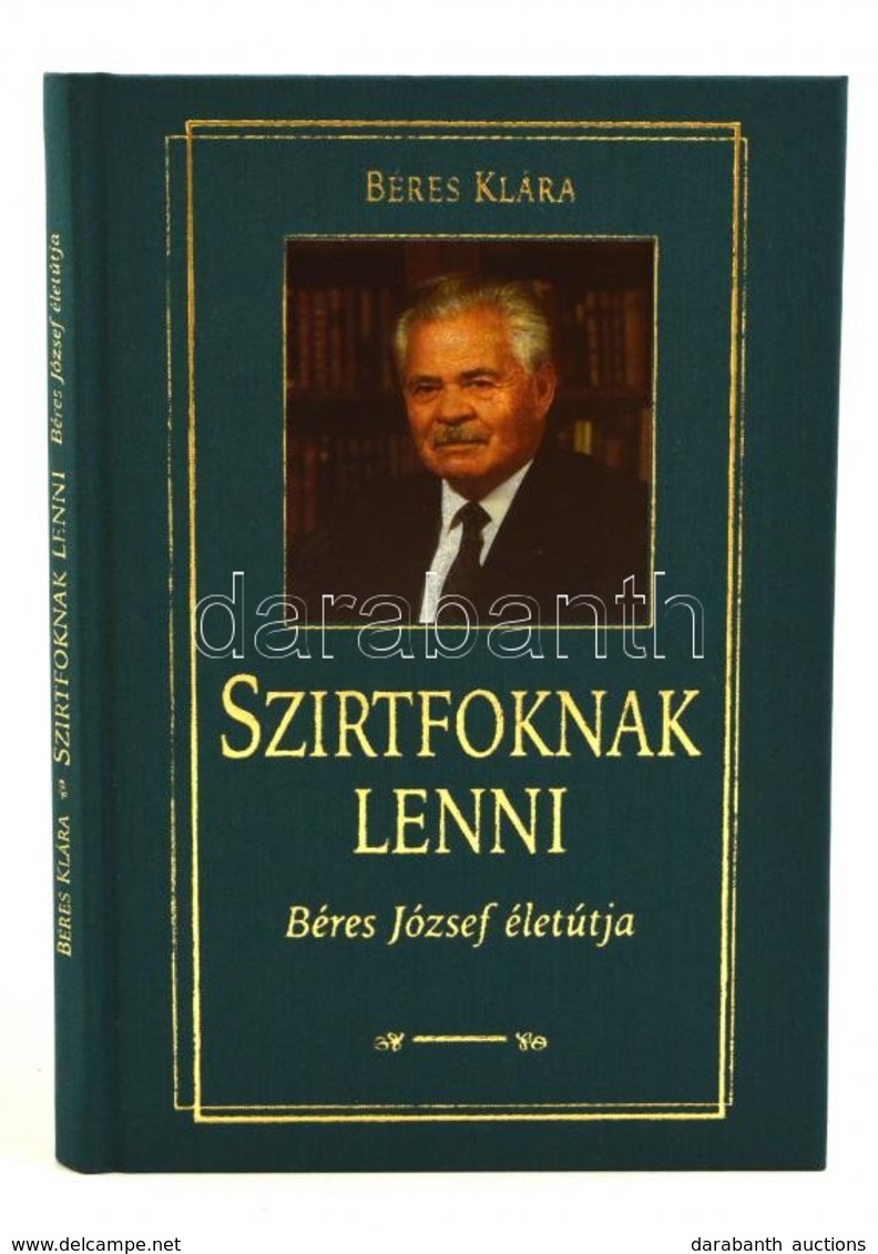 Béres Klára: Szirtfoknak Lenni (Béres József életútja) . Bp., 1999. Béres Rt. Aranyozott Műbőr Kötésben Védőborítóval - Unclassified