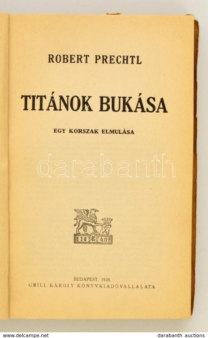 Robert Prechtl: Titánok Bukása. Egy Korszak Elmúlása. Fordította: Gergely Janka. Bp, 1938, Grill Károly. Kiadói Papírköt - Unclassified