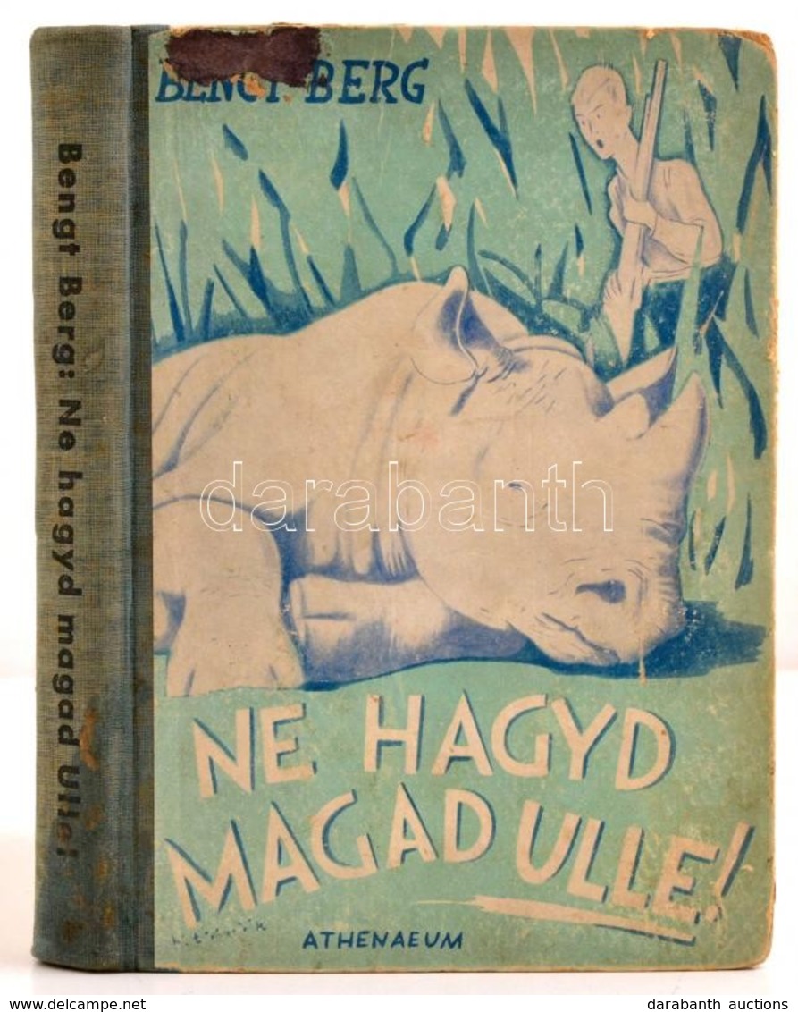 Bengt Berg: Ne Hagyd Magad Ulle! Fordította Varsányi Géza. Török János Rajzaival. Bp.,(1935), Athenaeum. Kiadói Illusztr - Unclassified