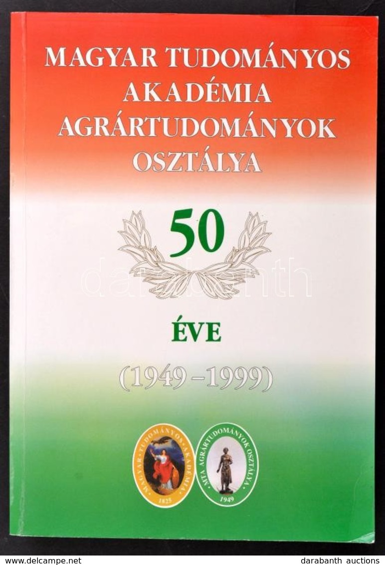 Magyar Tudományos Akadémia Agrártudományok Osztálya 50 éve. (1949-1999). Szerk.: Kovács Ferenc. Bp., 1999, MTA Agrártudo - Unclassified