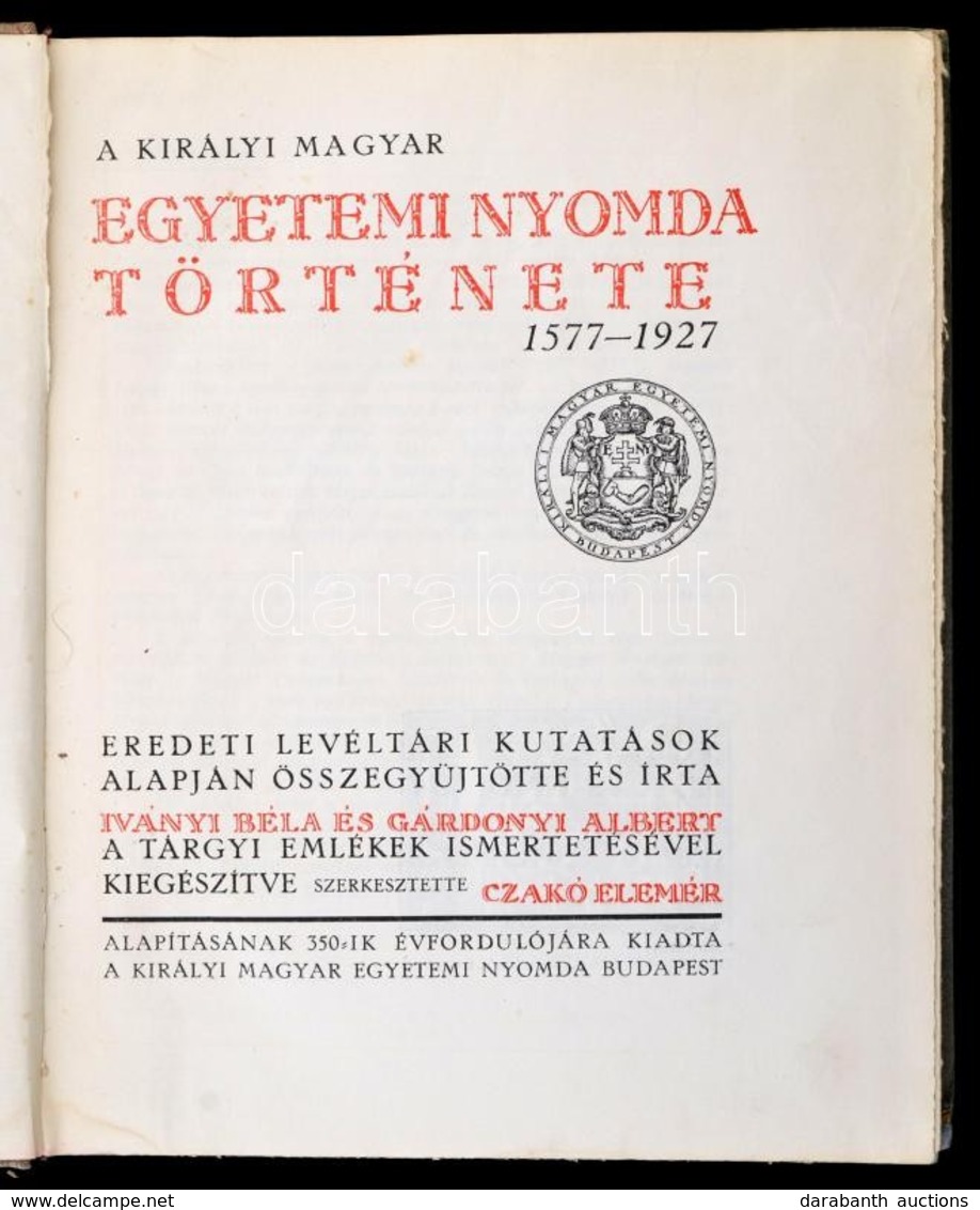 Iványi Béla-Gárdonyi Albert-Czakó Elemér: A Királyi Magyar Egyetemi Nyomda Története 1577-1927. Bp., 1927, Királyi Magya - Unclassified