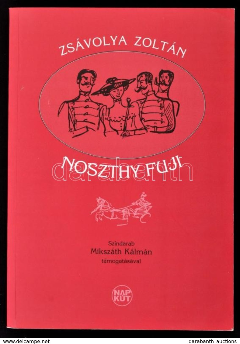 Zsávolya Zoltán: Noszthy Fuji. Színdarab Hat Felvonásban Mikszáth Kálmán Támogatásával. Bp., 2011, Napkút. Kiadói Papírk - Non Classificati