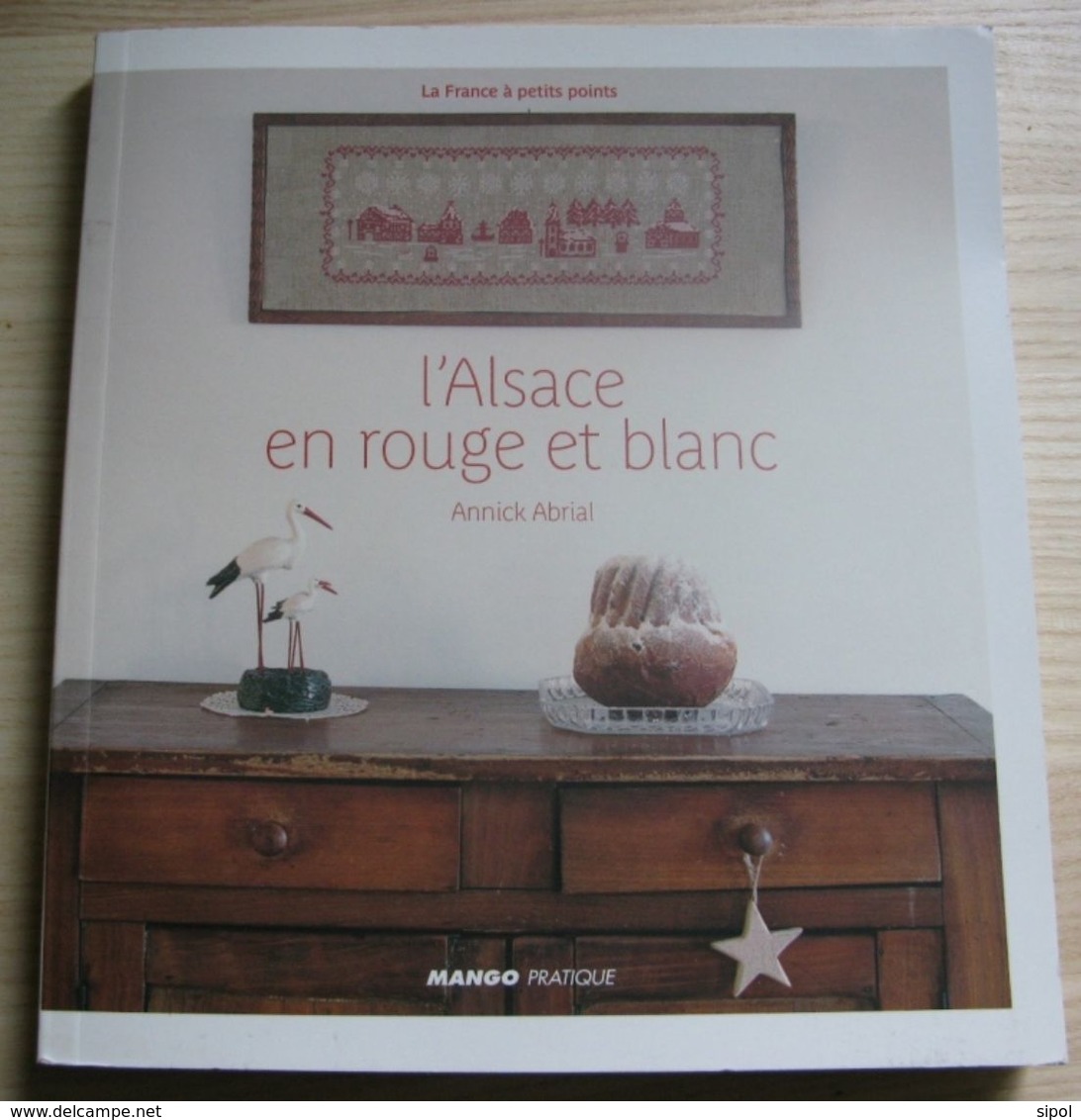 Loisirs Créatifs-  Point De Croix  - L Alsace En Rouge Et Blanc  Annick Abrial  - Mango Pratique  Neuf Edition  Mai 2009 - Innendekoration