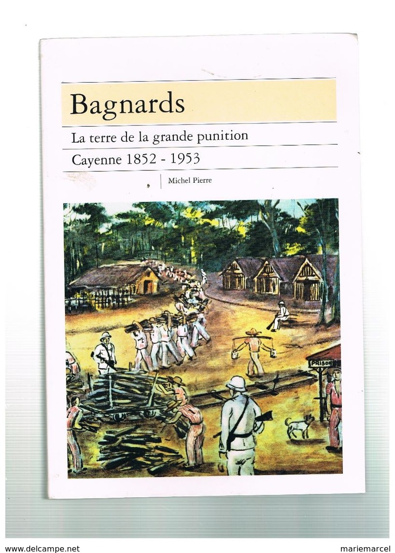 GUYANE. CAYENNE 1852-1953. BAGNARDS. LA TERRE DE LA GRANDE PUNITION. (illustré). MICHEL PIERRE. - Outre-Mer