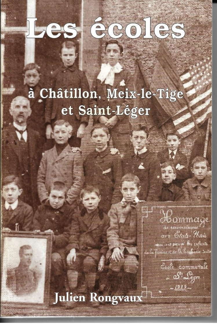 Les écoles à Chatillon, Meix Le Tige Et Saint Léger Par J. Rongvaux Comme Neuf 344 Pages Nombreuses Photos De Classes - Belgique