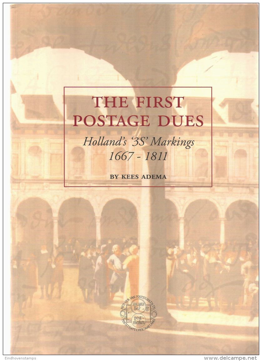 Nederland Netherland, -First Postage Dues - Holland's "3S" Markings, 1667-1811, Kees Adema, 302 A4 Pages Postal History - Philatelie Und Postgeschichte