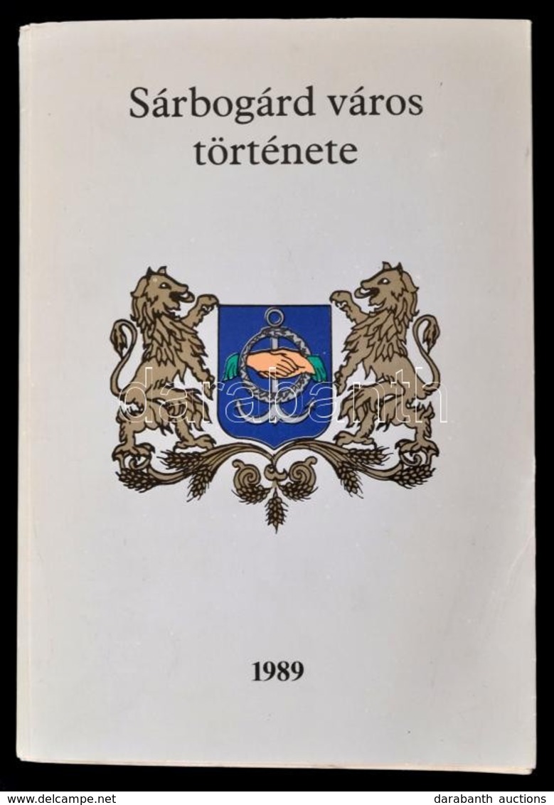 Sarbogard Varos Toertenete. Szerk.: Farkas Gabor. Dunaujvaros, 1989, Voeroesmarty Nyomda. Fekete-feher Fotokkal Illusztr - Zonder Classificatie