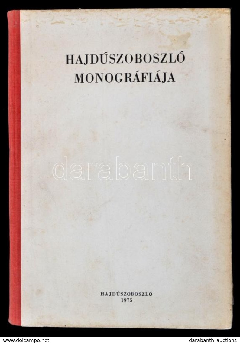 Hajduszoboszlo Monografiaja. Szerk.: Danko Imre. Hajduszoboszlo, 1975, Hajduszoboszlo Varos Tanacsa , 1975, 847 P. Kiado - Zonder Classificatie