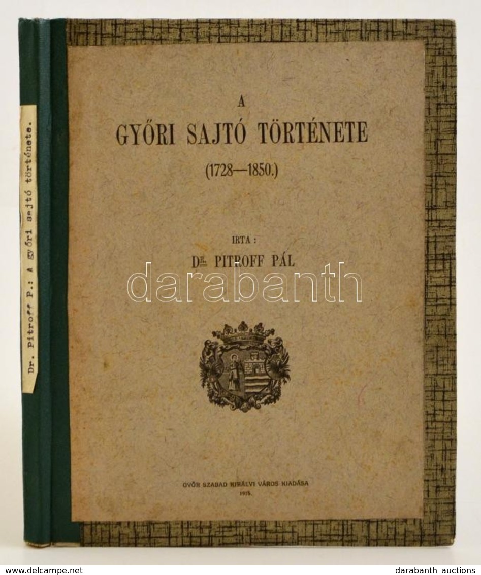 Dr. Pitroff Pal: A Gy?ri Sajto Toertenete (1728-1850). Gy?r, 1915, Gy?r Szabad Kiralyi Varos. Felvaszon Koetes, Ceruzas  - Unclassified