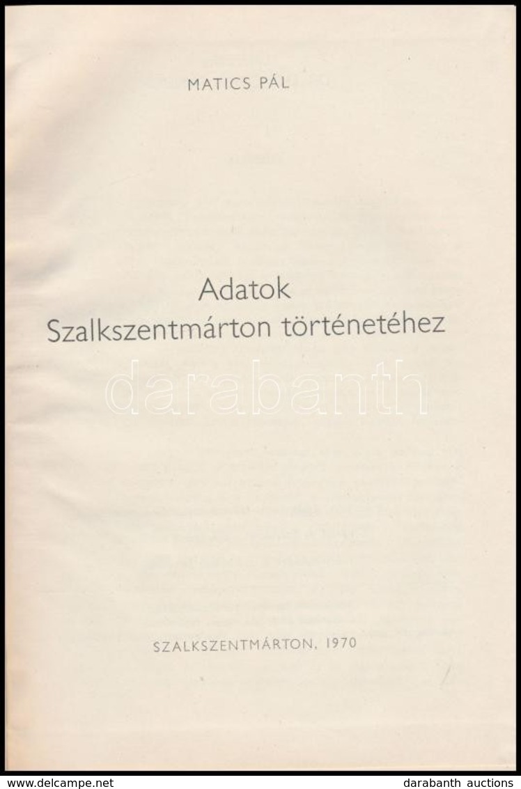 Matics Pal: Adatok Szalkszentmarton Toertenetehez. Szalkszentmarton, 1970, Szalkszentmarton Koezseg Tanacsa. Kiadoi Eges - Zonder Classificatie