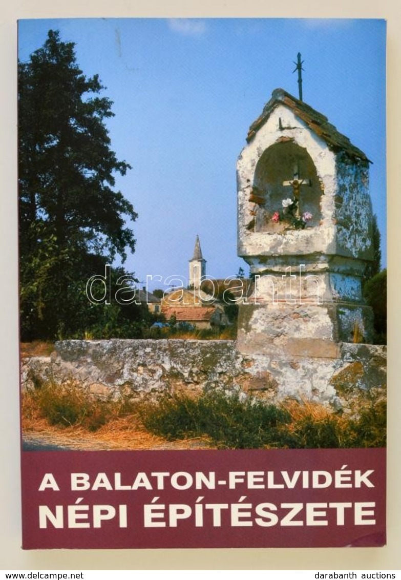 A Balaton-felvidek Nep Epiteszete. (A Balatonfuereden, 1997. Majus 21-23.-an Megrendezett Konferencia Anyaga.) Szerk.: C - Unclassified