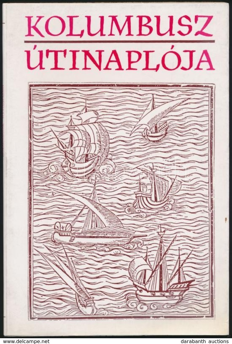 Kolumbusz Utinaploja. Forditotta Es Sajto Ala Rendezte: Szerb Antal. Bp., 1991, Akademia Kiado. Kiadoi Papirkoetes. Megj - Non Classificati