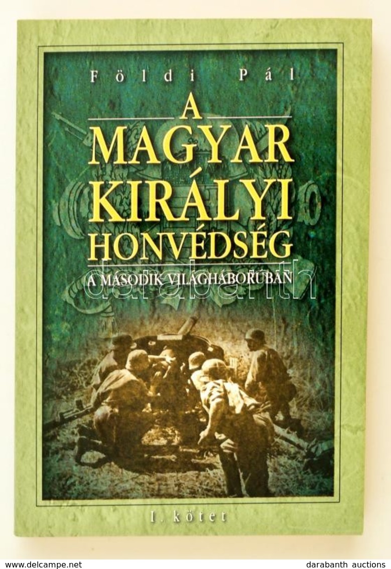 Foeldi Pal: A Magyar Kiralyi Honvedseg A Masodik Vilaghaboruban. I. Koetet. Bp., E.n, Anno. Kiadoi Papirkoetes. - Unclassified