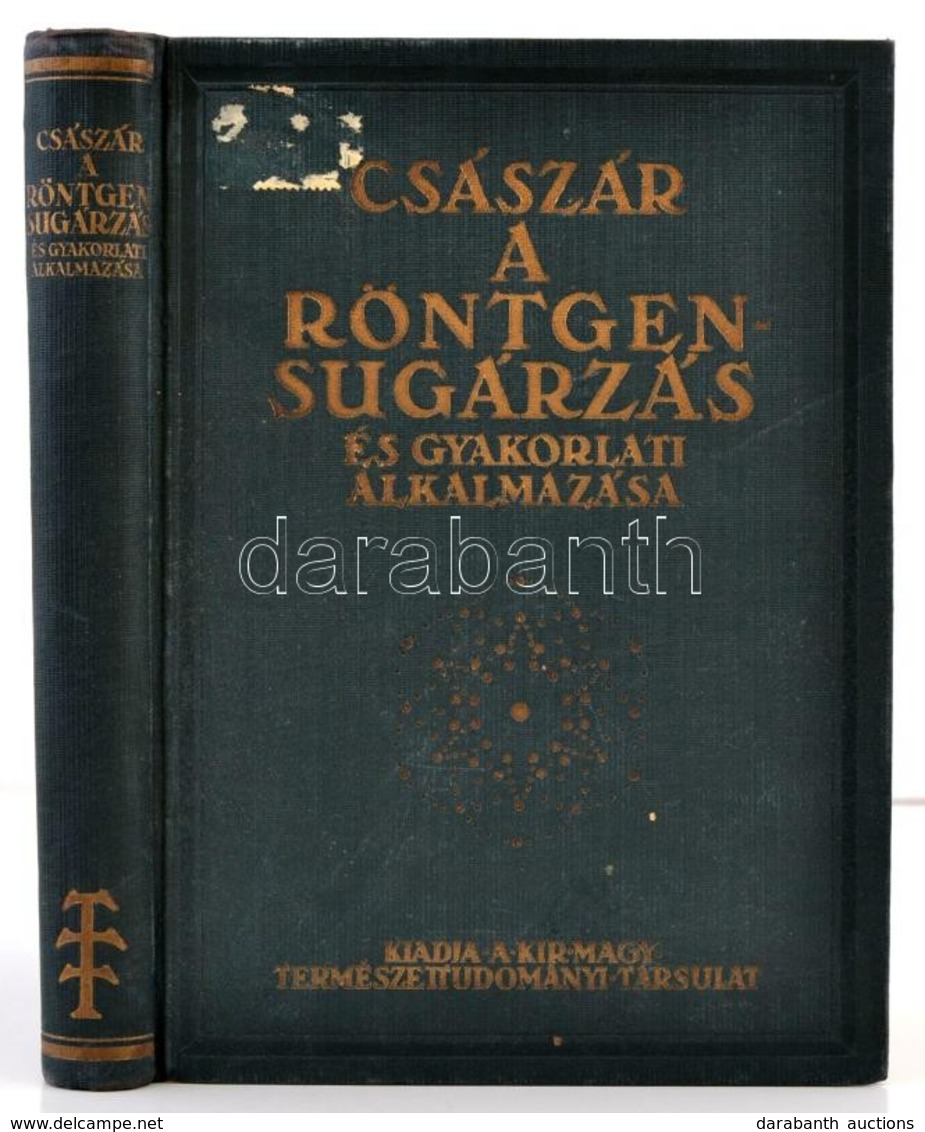 Csaszar Elemer: A Roentgensugarzas Es Gyakorlati Alkalmazasa. Bp., 1934, Kir. M. Termeszettudomanyi Tarsulat. Kiadoi Ara - Unclassified