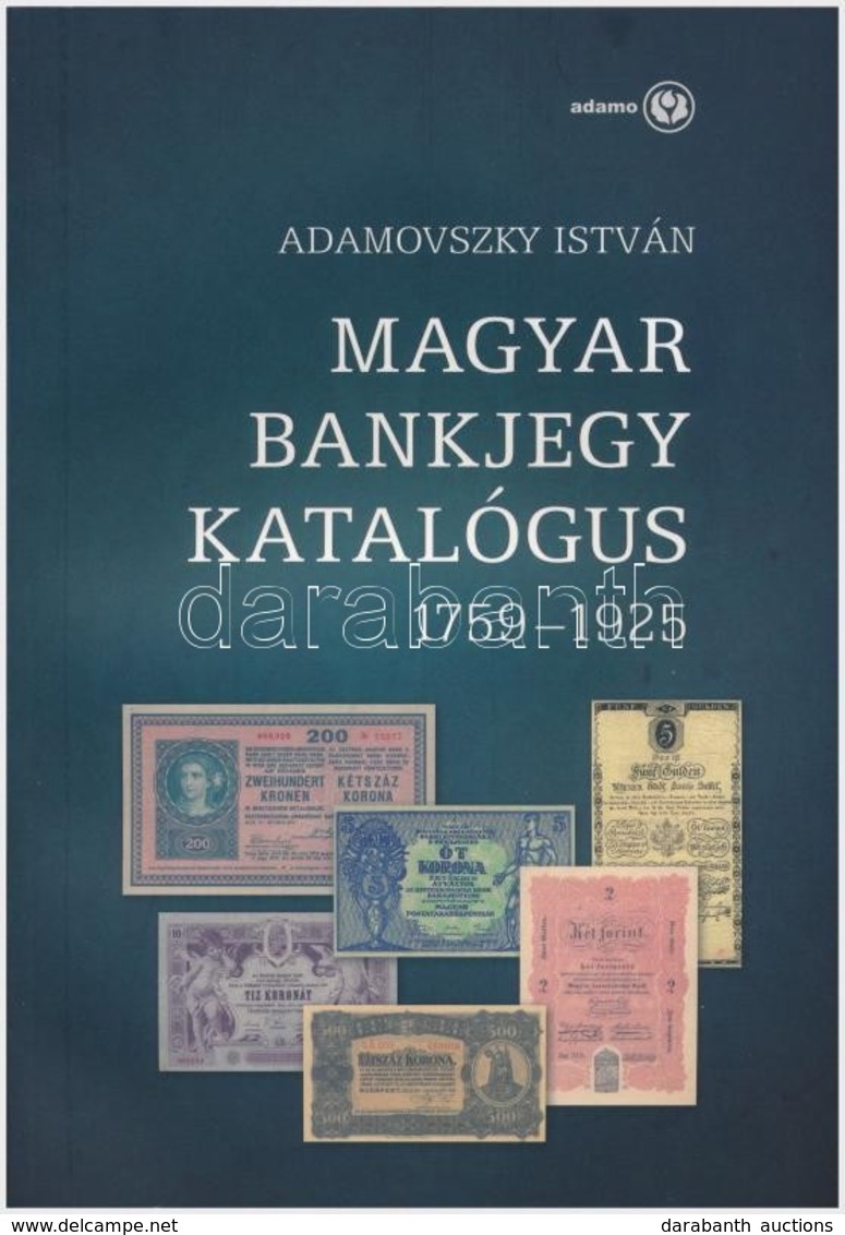 Adamovszky Istvan: Magyar Bankjegy Katalogus 1759-1925. Budapest, 2009. Els? Kiadas. Uj Allapotban. - Sin Clasificación