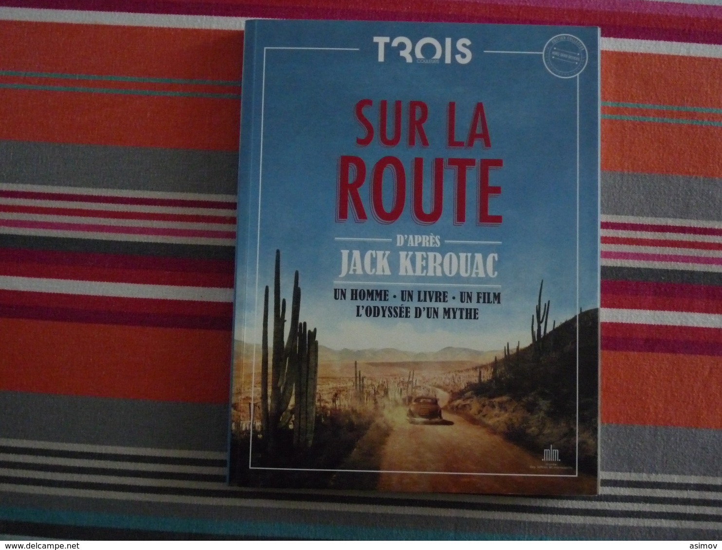 Sur La Route D'après Jack Kerouac Un Homme - Un Livre - Un Film - L'odyssée D'un Mythe  (C) - Cinéma/Télévision