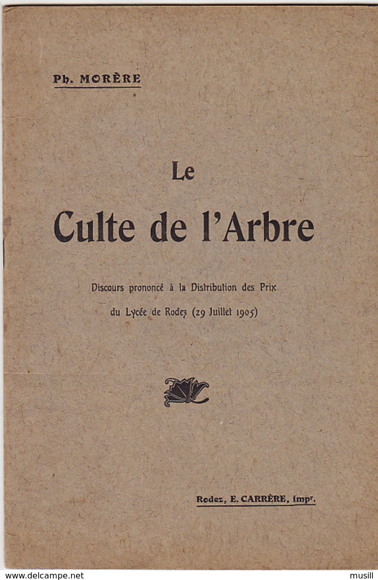 Le Culte De L'Arbre. Discours Prononcé à La Distibution Des Prix Du Lycée De Rodez Le 29/07/1905 Par Ph. Morère. - Midi-Pyrénées