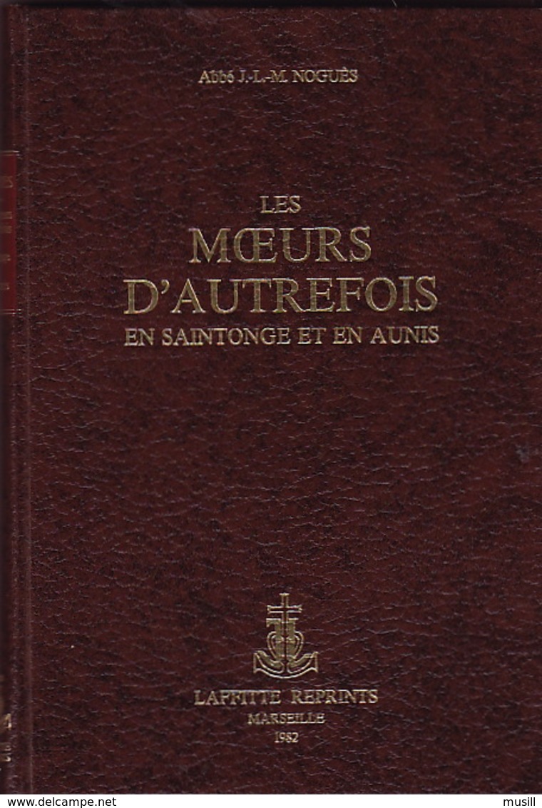 Les Moeurs D'Autrefois En Saintonge Et En Aunis Par L'abbé J.-L.-M. Noguès. - Poitou-Charentes