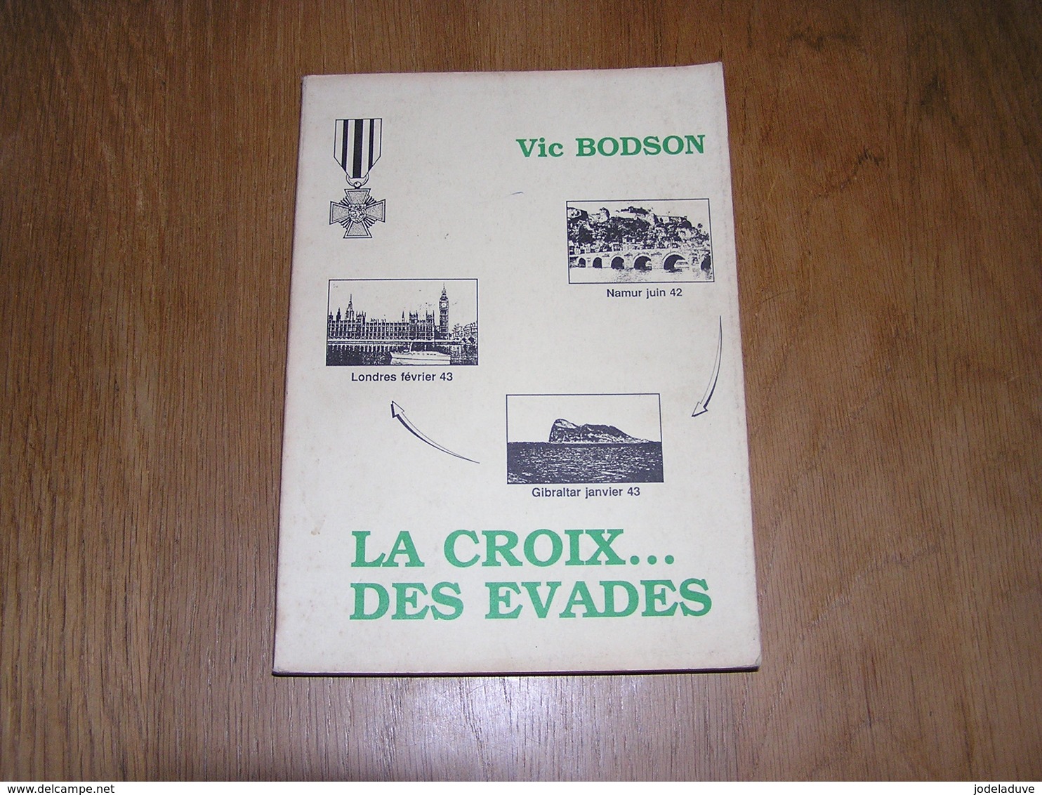 LA CROIX DES EVADES Vic Bodson Guerre 40 45 Namur Gibraltar Londres Exode Exil Récits - Oorlog 1939-45