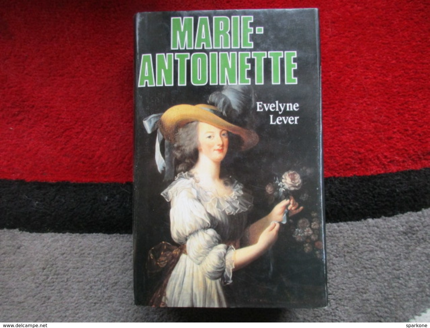 Marie-Antoinette (Evelyne Lever) éditions Le Grand Livre Du Mois De 1992 - Autres & Non Classés