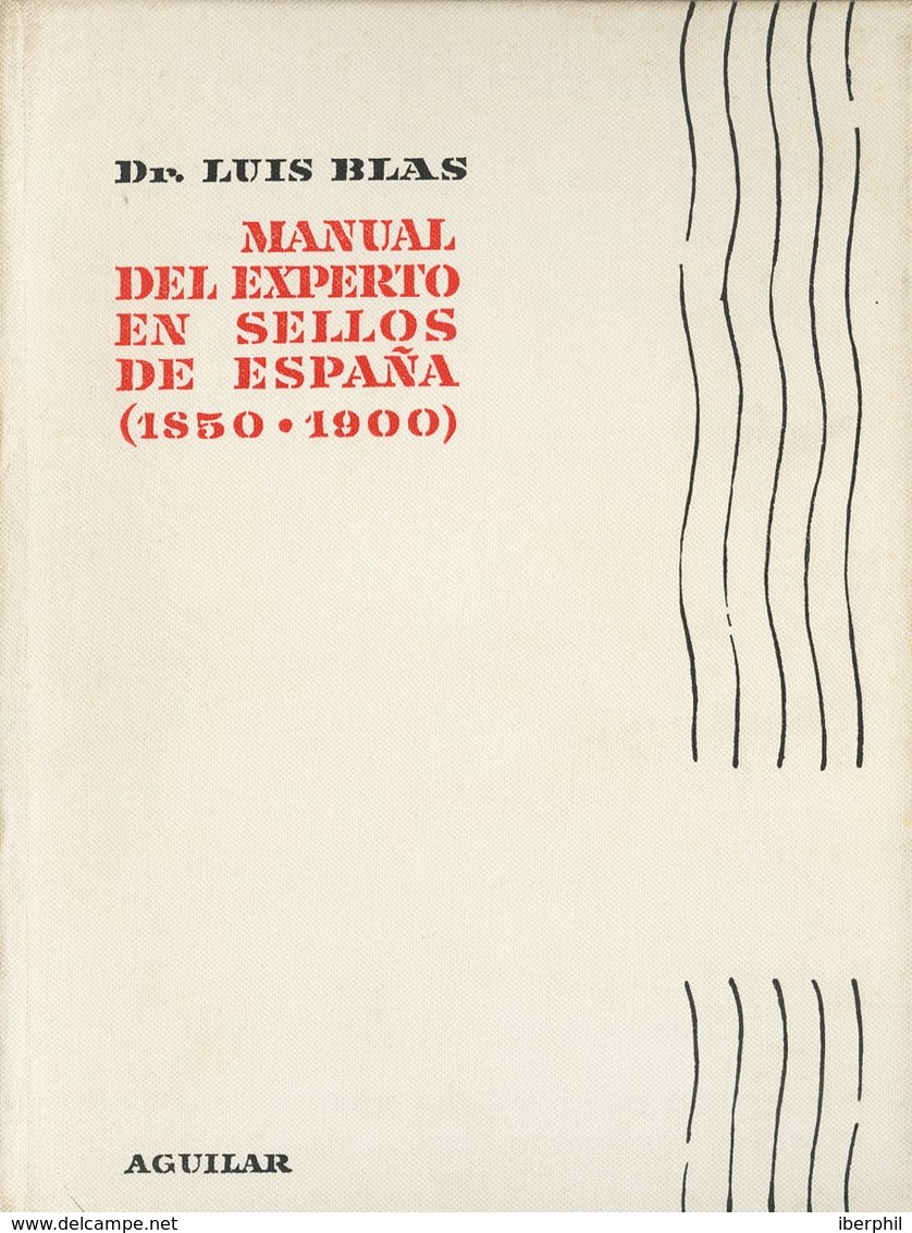 10 1960. MANUAL DEL EXPERTO EN SELLOS DE ESPAÑA (1850-1900). Dr. Luis Blas. Edición Aguilar. Madrid, 1960. - Sonstige & Ohne Zuordnung