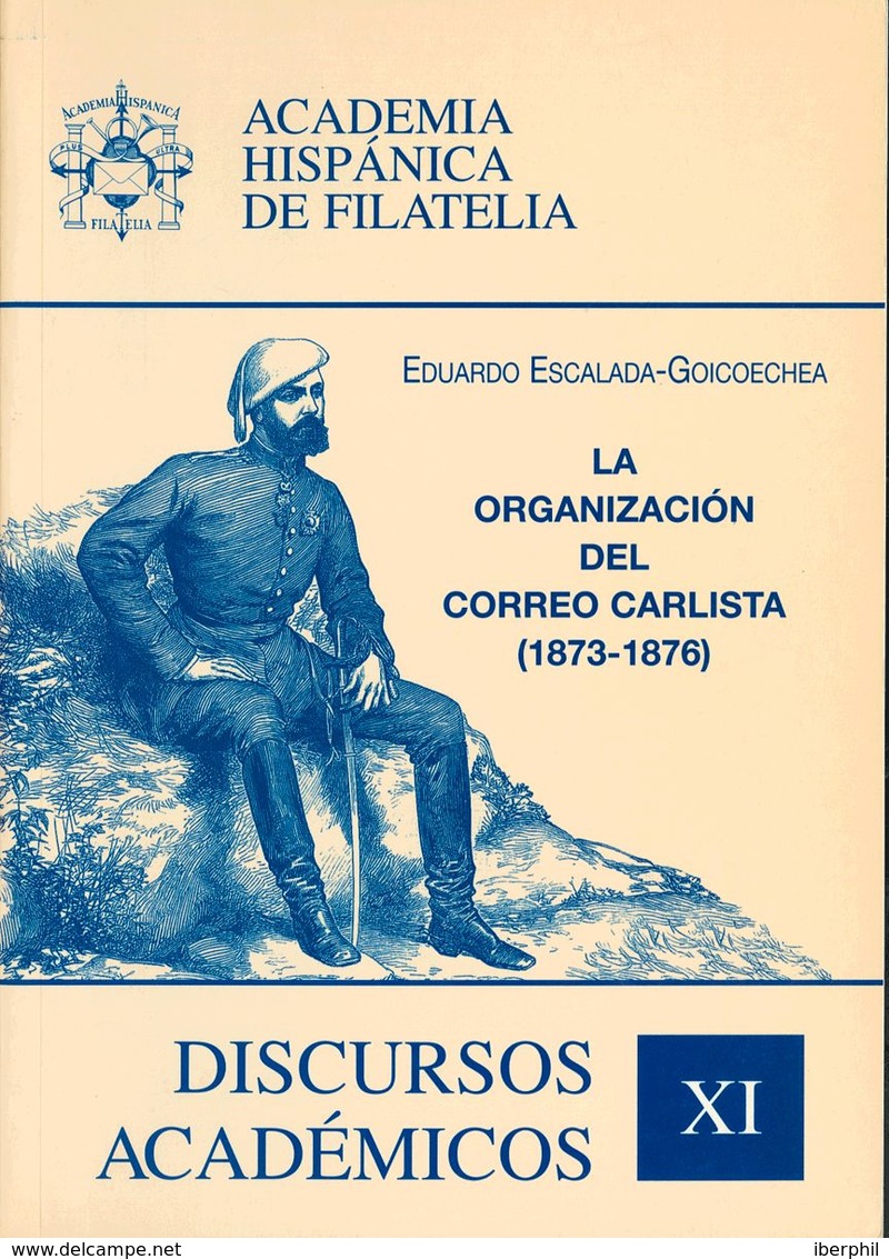 52 2000. LA ORGANIZACION DEL CORREO CARLISTA (1873-1876). Eduardo Escalada-Goicoechea. Discursos Académicos XI, Academia - Andere & Zonder Classificatie