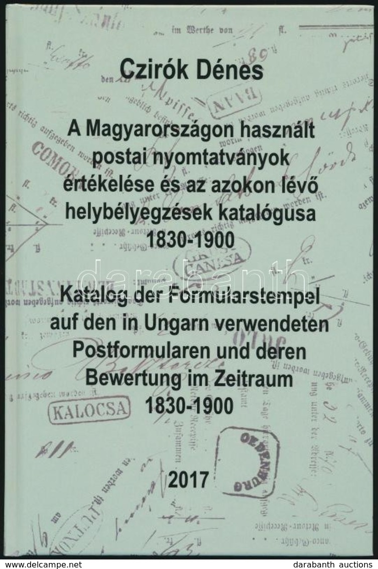 Czirók: A Magyarországon Használt Postai Nyomtatványok értékelése és Az Azokon Lév? Helybélyegzések Katalógusa 1830-1900 - Altri & Non Classificati
