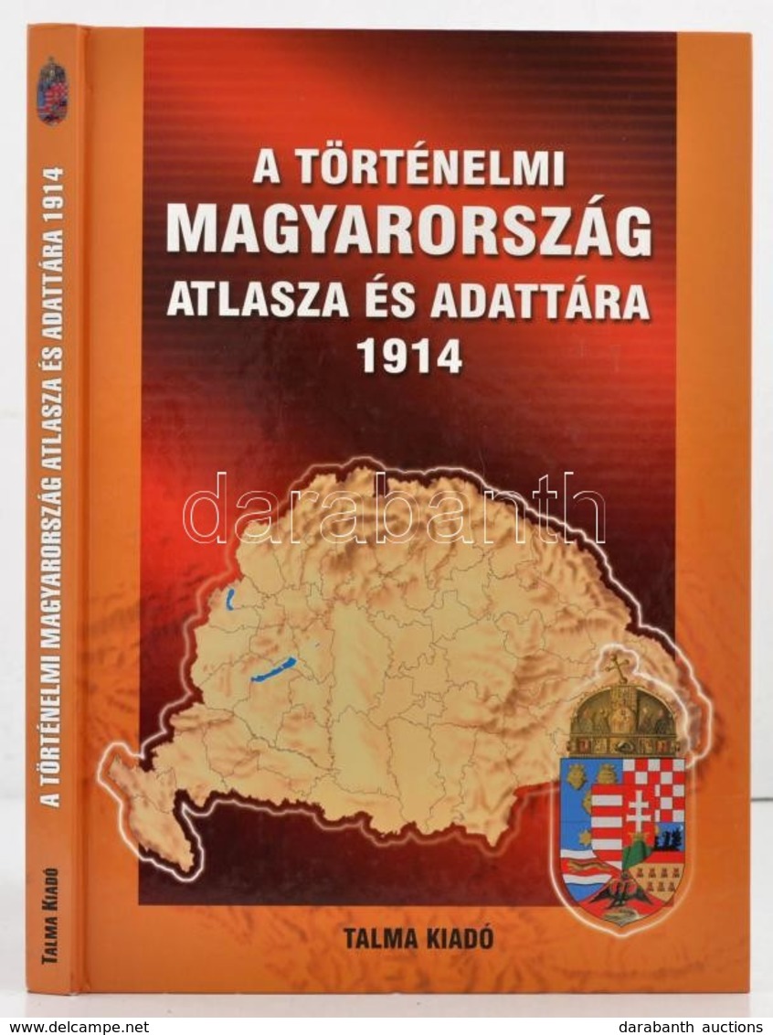 A Történelmi Magyarország Atlasza és Adattára. 1914. Pécs, 2005, Talma. Kiadói Kartonált Papírkötés, Jó állapotban. - Andere & Zonder Classificatie