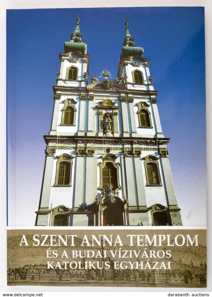 Koltai András(szerk.): A Szent Anna Templom és A Budai Víziváros Katolikus Egyházai. Bp., 2005, Budapest - Fels?víziváro - Ohne Zuordnung
