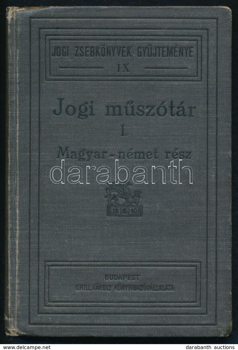 Jogi M?szótár. I. Kötet. Magyar-német Rész. Szerk.: Dr. Schwartz Izidor-Dr. Hojtás Ödön. Jogi Zsebkönyvek Gyüjteménye IX - Ohne Zuordnung