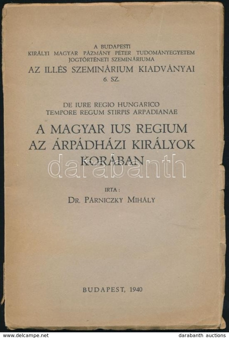 Dr. Párniczky Mihály: A Magyar Ius Regium Az árpádházi Királyok Korában. Illés Szeminárium Kiadványai 6. Sz. Bp., 1940,  - Zonder Classificatie