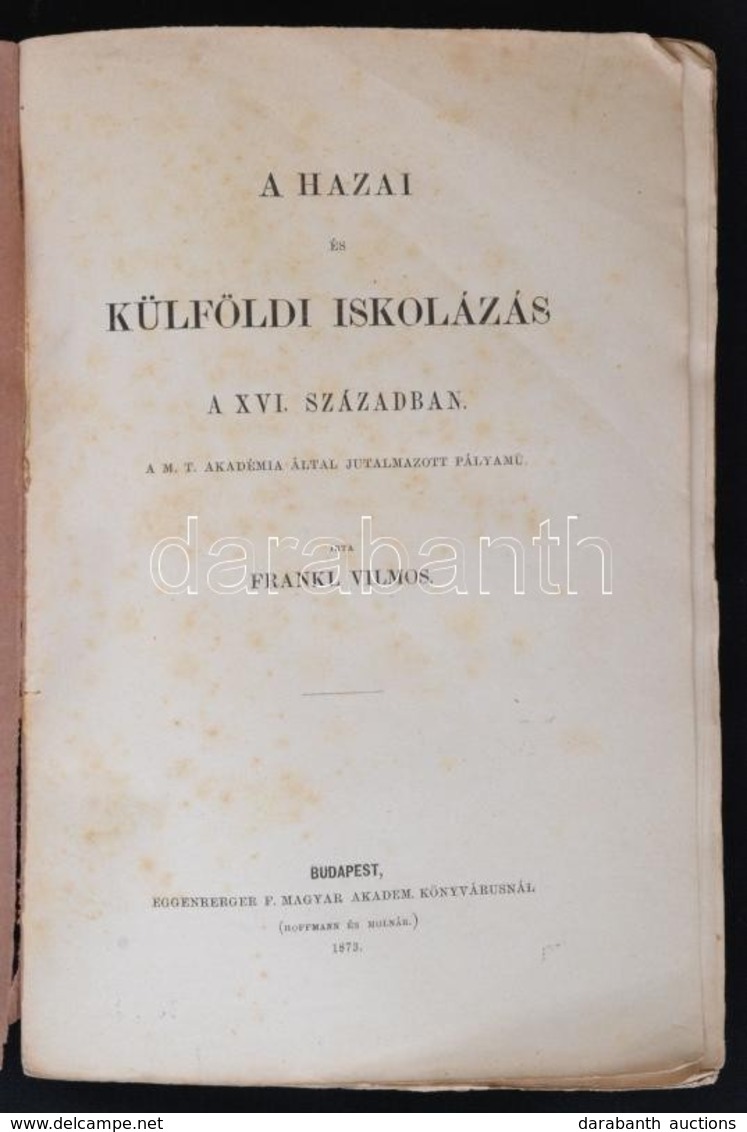 (Fraknói) Frankl Vilmos: A Hazai és Külföldi Iskolázás A XVI. Században. Budapest, 1873, Eggenrerger F. Magyar Akadem. K - Ohne Zuordnung