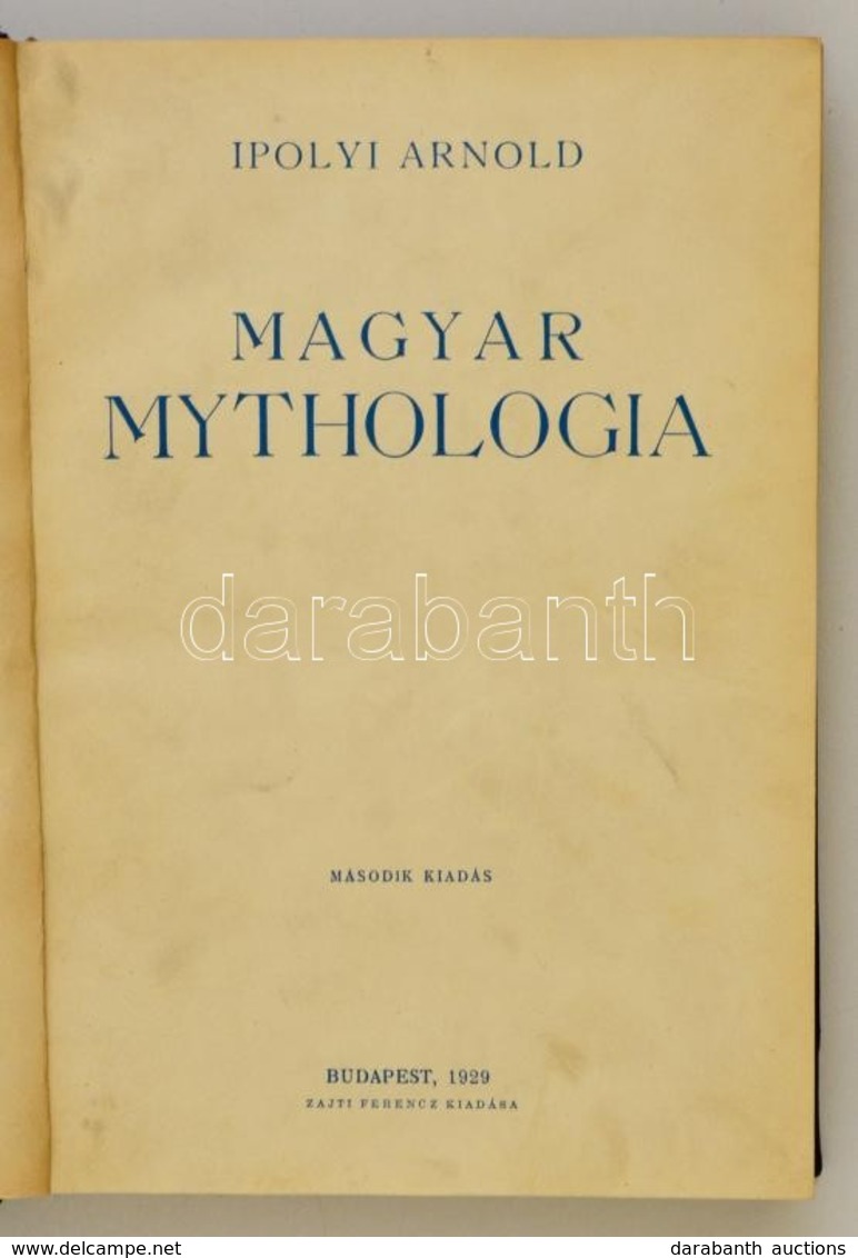 Ipolyi Arnold: Magyar Mythologia. I. Köt. Bp., 1929, Zajti Ferenc, IV+335+2 P. Második Kiadás. Átkötött Félvászon-kötés. - Ohne Zuordnung