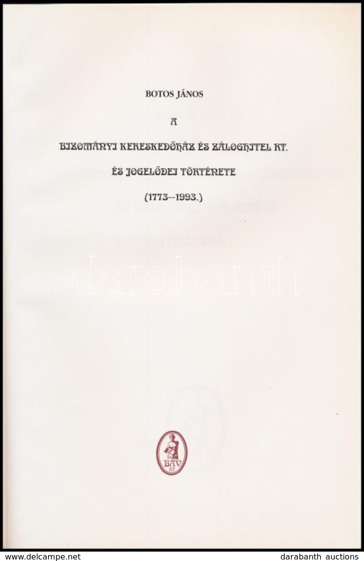 Botos János: A Bizományi Keresked?ház és Záloghitel Rt. és Jogel?dei Története. (1773-1993.)  Bp.,1993,BÁV Rt. Kiadói Ka - Ohne Zuordnung