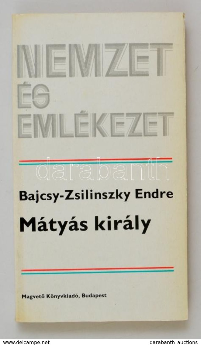 Bajcsy-Zsilinszky Endre: Mátyás Király. Nemzet és Emlékezet. Bp.,1983, Magvet?. Második Kiadás. Kiadói Papírkötés. - Non Classificati