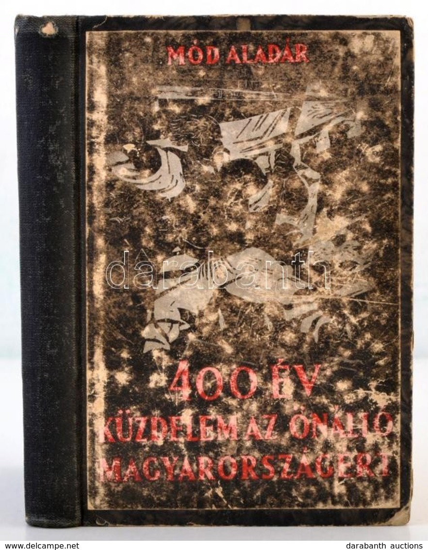 Mód Aladár: 400 év Küzdelem Az önálló Magyarországért. Bp., 1945, Szikra. Második, B?vített Kiadás. Átkötött Kopottas Il - Non Classificati