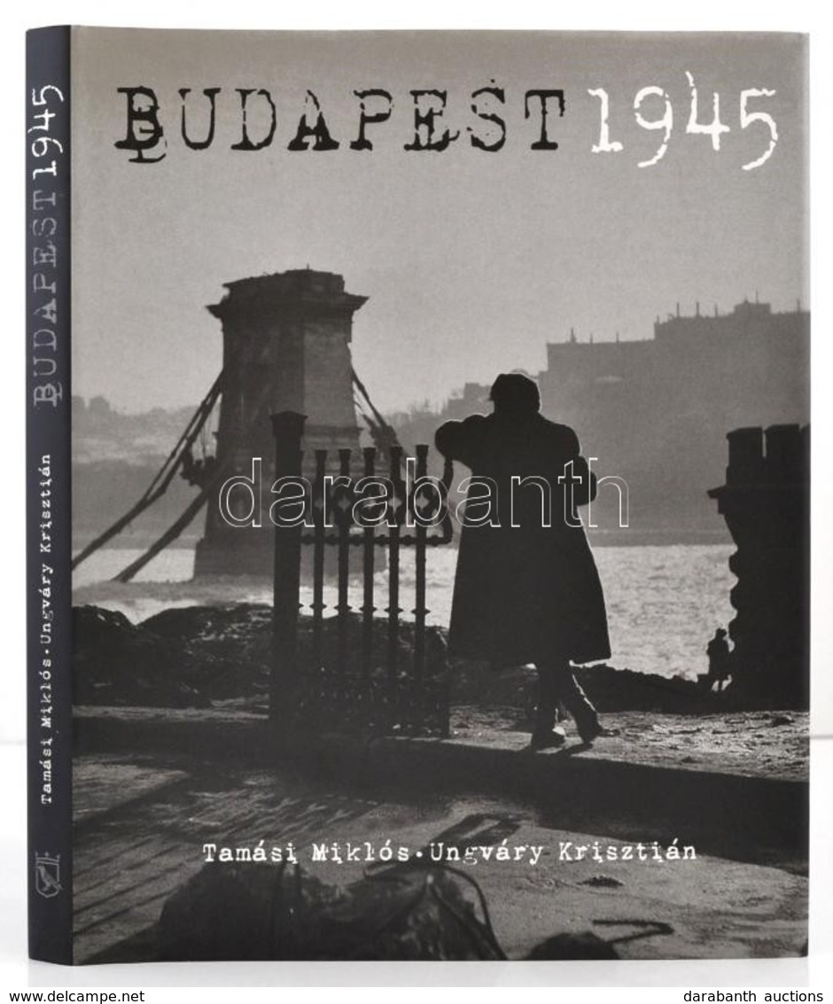 Tamási Miklós-Ungváry Krisztián: Budapest 1945. Bp.,2006, Corvina. Gazdag Képanyaggal. Kiadói Kartonált Papírkötés, Kiad - Ohne Zuordnung