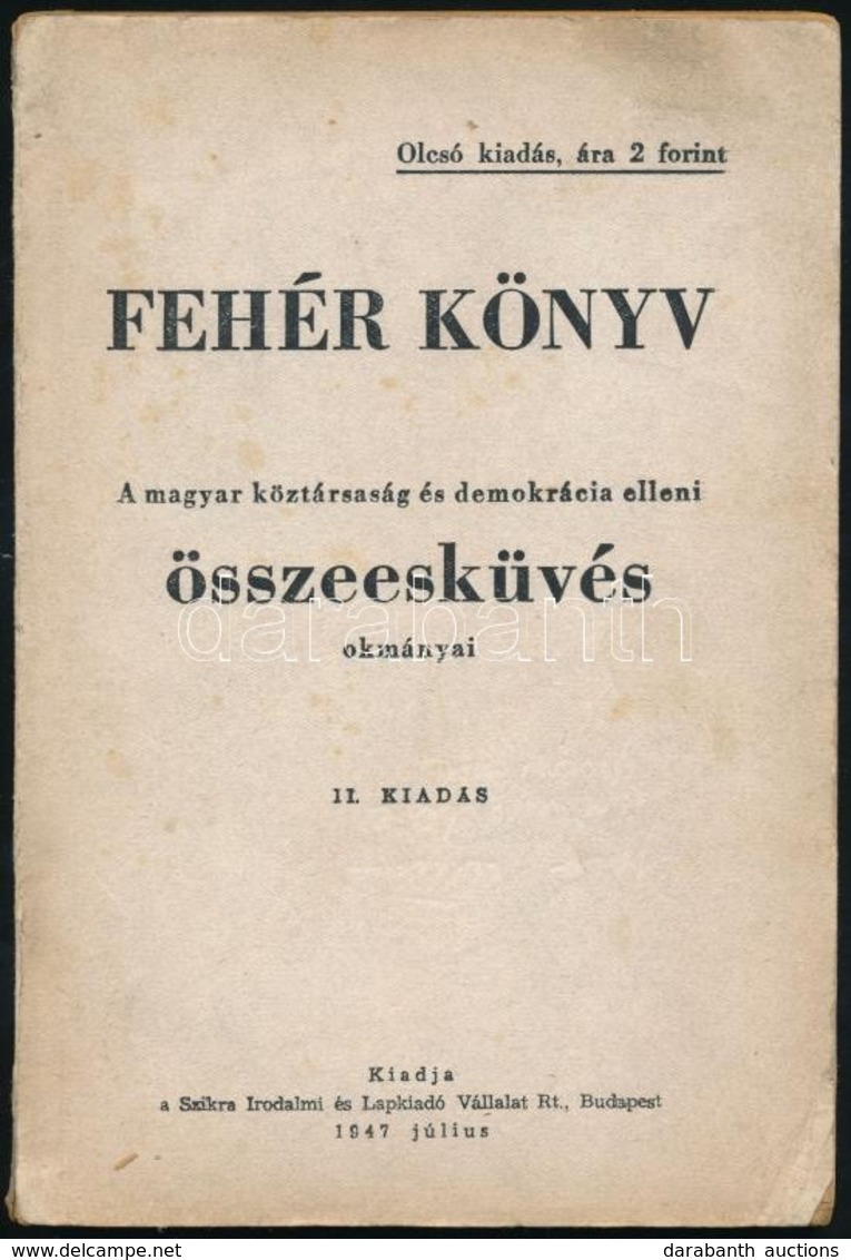 Fehér Könyv. A Magyar Köztársaság és Demokrácia Elleni összeesküvés Okmányai. Bp., 1947, Szikra, 128 P. Második Kiadás.  - Ohne Zuordnung