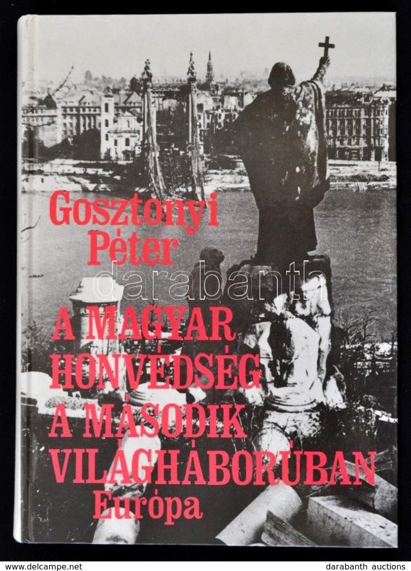 Gosztonyi Péter: A Magyar Honvédség A Második Világháborúban. Bp., 1992, Európa. Kiadói Kartonált Papírkötés. - Ohne Zuordnung