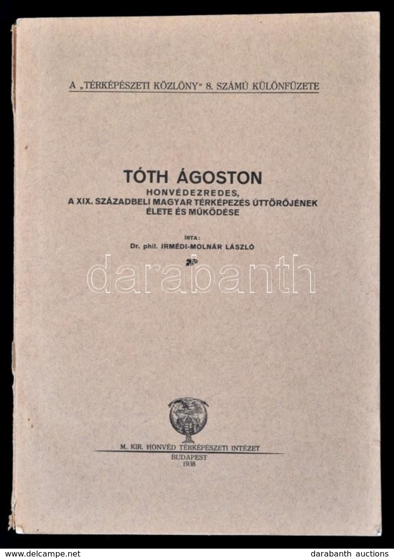 Dr. Imrédi-Molnár László: Tóth Ágoston Honvédezredes, A XIX. Századbeli Magyar Térképezés úttör?jének élete és M?ködése. - Ohne Zuordnung