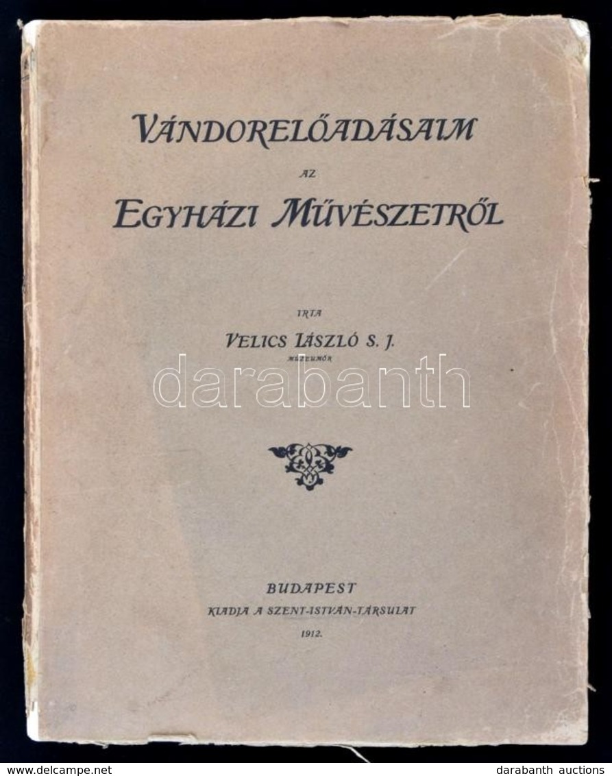 Vélics László: Vándorel?adásaim Az Egyházi M?vészetr?l. Bp., 1912, Szent-István-Társulat, Stephaneum Nyomda Rt., 197 P.+ - Ohne Zuordnung