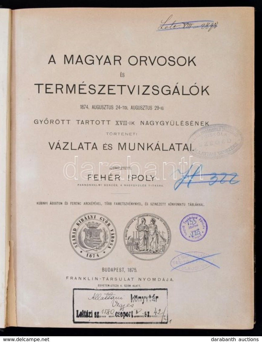 Fehér Ipoly (szerk.): A Magyar Orvosok és Természetvizsgálók 1874. [...] Gy?rött Tartott XVII-ik Nagygy?lésének Történet - Ohne Zuordnung