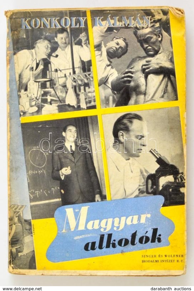 Konkoly Kálmán: Magyar Alkotók. Hírneves Magyar Tudósok, M?vészek, Szakemberek M?helyéb?l. Bp., 1942, Singer és Wolfner. - Ohne Zuordnung