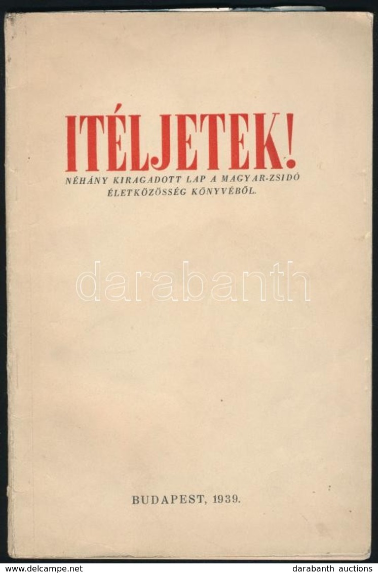 Ítéljetek! Néhány Kiragadott Lap A Magyar-zsidó életközösség Könyvéb?l. Szerk.: Vida Márton. Bp., 1939,(L?bl D. és Fia-n - Ohne Zuordnung