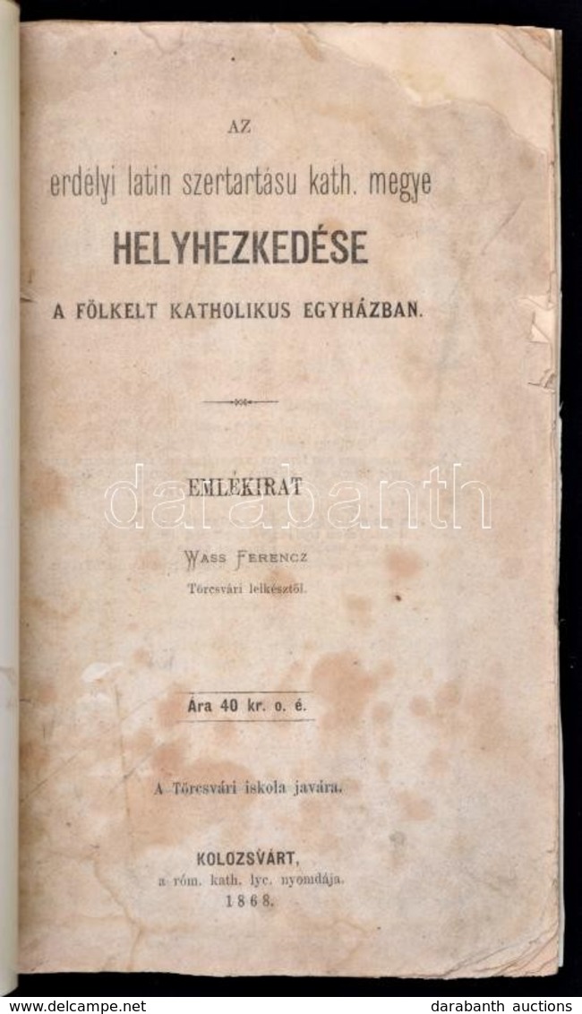 Wass Ferenc: Az Erdélyi Latin Szertartásu Kath. Megye Helyhezkedése A Fölkelt Katholikus Egyházban. Emlékirat. Kolozsvár - Ohne Zuordnung